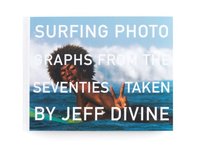 Jeff Divine Surfing Photographs from the Seventies /anglais