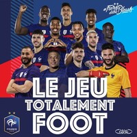Le jeu totalement foot - Jouez avec l'équipe de France !