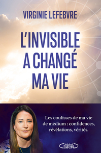 L'invisible a changé ma vie - Les coulisses de ma vie de médium