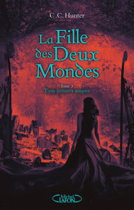 La Fille des Deux Mondes - tome 3 Trois derniers soupirs