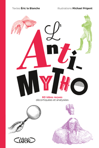 L'Anti-mytho - 80 idées reçues décortiquées et analysées