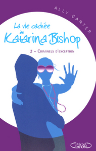 La vie cachée de Katarina Bishop tome 2: Criminels d'exception