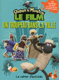 Shaun le mouton le film Un troupeau dans la ville - Le cahier d'activités