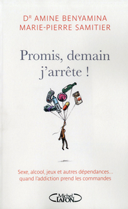 Promis, demain j'arrête! Sexe, alcool et autres dépendances...Quand l'addiction prend les commandes