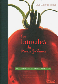 Les tomates du Prince Jardinier. 650 variétés et leurs recettes