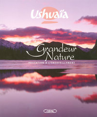 Ushuaïa grandeur nature - Invitation à l'émerveillement