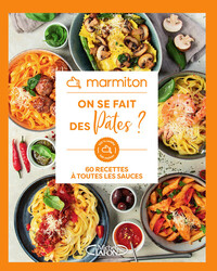 MARMITON - ON SE FAIT DES PATES ? - 60 RECETTES A TOUTES LES SAUCES