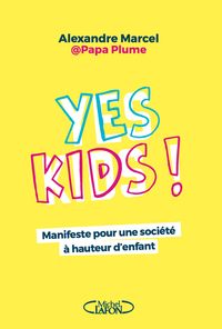 Yes Kids ! - Manifeste pour une société à hauteur d'enfant