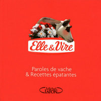 Elle & Vire - Paroles de vache & recettes épatantes