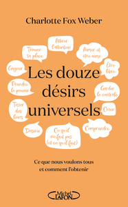 Les douze désirs universels - Ce que nous voulons tous et comment l'obtenir