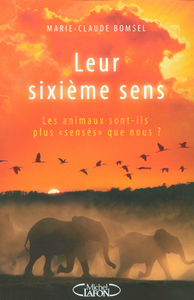 Leur sixième sens - Les animaux sont-ils plus sensés que nous ?