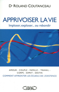 Apprivoiser la vie - Imploser, exploser...ou rebondir