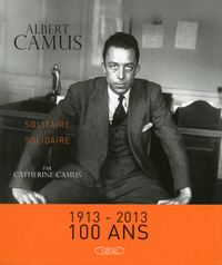 Albert Camus Solitaire et solidaire