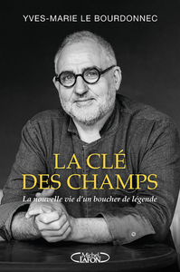 LA CLE DES CHAMPS - LA NOUVELLE VIE D'UN BOUCHER DE LEGENDE