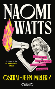 OSERAI-JE EN PARLER ? - TOUT CE QUE J'AURAIS VOULU SAVOIR SUR LA MENOPAUSE