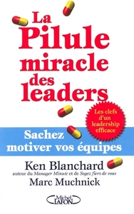 La pillule miracle des leaders - Sachez motiver vos équipes
