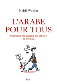 L'Arabe pour tous. Pourquoi ma langue est taboue en France