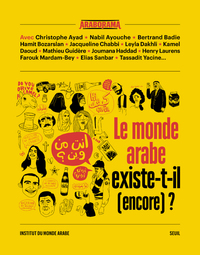 LE MONDE ARABE EXISTE-T-IL (ENCORE) ?
