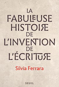 La Fabuleuse Histoire de l invention de l écriture