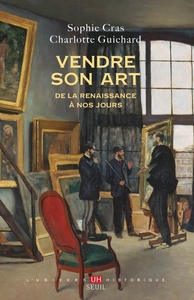 VENDRE SON ART - DE LA RENAISSANCE A NOS JOURS