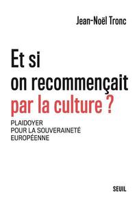 ET SI ON RECOMMENCAIT PAR LA CULTURE ? - PLAIDOYER POUR LA SOUVERAINETE EUROPEENNE