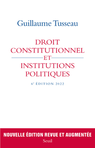 DROIT CONSTITUTIONNEL ET INSTITUTIONS POLITIQUES - 6E EDITION 2022