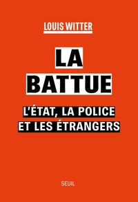 LA BATTUE - L'ETAT, LA POLICE ET LES ETRANGERS