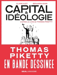 CAPITAL ET IDEOLOGIE EN BANDE DESSINEE - D'APRES LE LIVRE DE THOMAS PIKETTY
