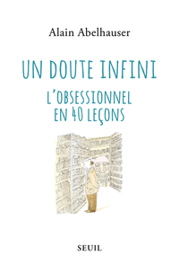 UN DOUTE INFINI - L'OBSESSIONNEL EN 40 LECONS.