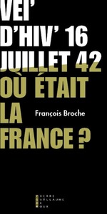 Vel D Hiv 16 Juillet 1942 Ou Était La France ?