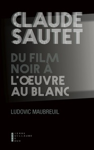 Claude Sautet du film noir à l'Oeuvre au Blanc