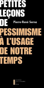 Petites Leçons De Pessimisme A L'Usage De Notre Temps