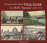 Promenade dans TOULOUSE à la Belle Epoque (1890-1914)