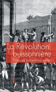 LA REVOLUTION BUISSONNIERE OU LA VIE HEROIQUE DE FRANCOIS DE LLUCIA - ROMAN