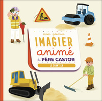 Mon premier Imagier animé du Père Castor - Le chantier