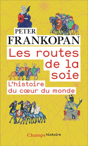 LES ROUTES DE LA SOIE - L'HISTOIRE DU COEUR DU MONDE