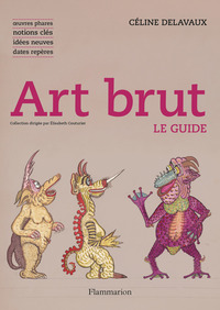ART BRUT - LE GUIDE