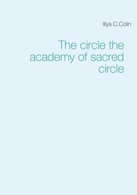 THE CIRCLE THE ACADEMY OF SACRED CIRCLE