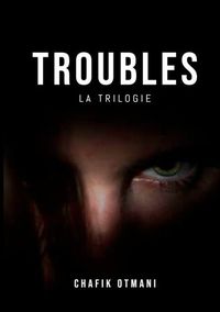 TROUBLES - LA TRILOGIE