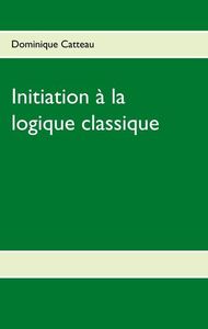 Initiation à la logique classique