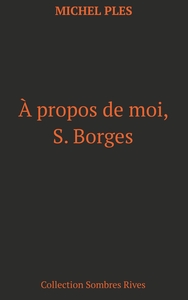 A propos de moi, S. Borges