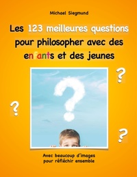 LES 123 MEILLEURES QUESTIONS POUR PHILOSOPHER AVEC DES ENFANTS ET DES JEUNES - AVEC BEAUCOUP D'IMAGE