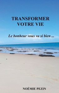 Transformer votre vie - Le bonheur vous va si bien ...