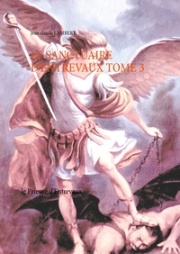LE SANCTUAIRE D'ENTREVAUX TOME 3 - LE PRIEURE D'ENTREVAUX
