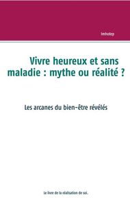 Vivre heureux et sans maladie : mythe ou réalité ?