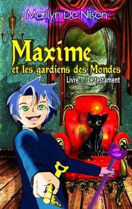 MAXIME ET LES GARDIENS DES MONDES - T01 - MAXIME ET LES GARDIENS DE MONDES, LIVRE 1 - LE TESTAMENT