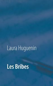 LES BRIBES - JUSTE DES MOTS, ET PARFOIS MEME DES PHRASES