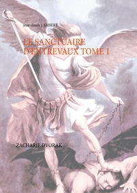 LE SANCTUAIRE D'ENTREVAUX  TOME 1 - ZACHARIE DVORAK