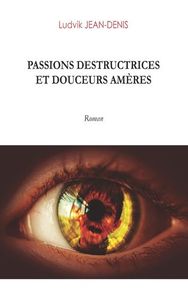 PASSIONS DESTRUCTRICES ET DOUCEURS AMERES