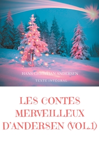 Les contes merveilleux d'Andersen : Tome 1 (texte intégral)